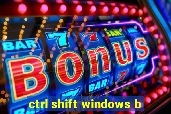 ctrl shift windows b